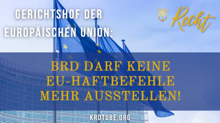 EU-Gericht: BRD darf keine EU-Haftbefehle mehr ausstellen!